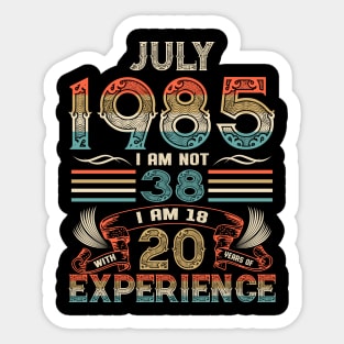Vintage Birthday July 1985 I'm not 38 I am 18 with 20 Years of Experience Sticker